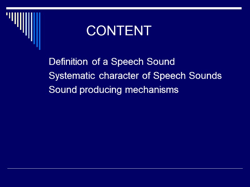 CONTENT Definition of a Speech Sound  Systematic character of Speech Sounds  Sound